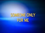 Someone Only For Me